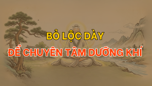 Bỏ lộc dày để chuyên tâm dưỡng khí