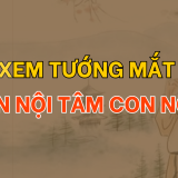 Xem tướng mắt để đoán biết nội tâm con người - Tử Vi Cổ Học