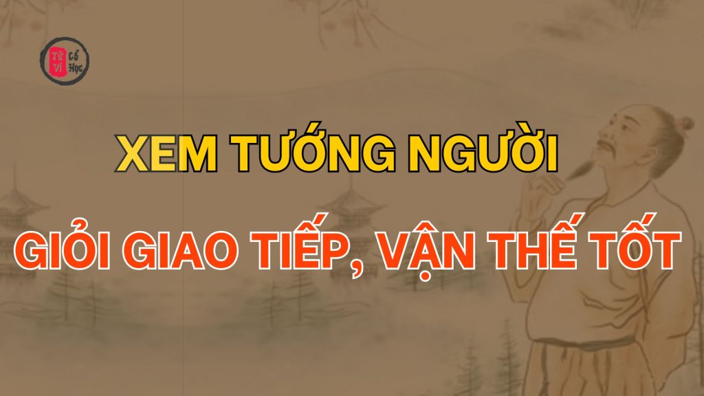 Xem tướng người giỏi giao tiếp vận thế tốt - Tử Vi Cổ Học