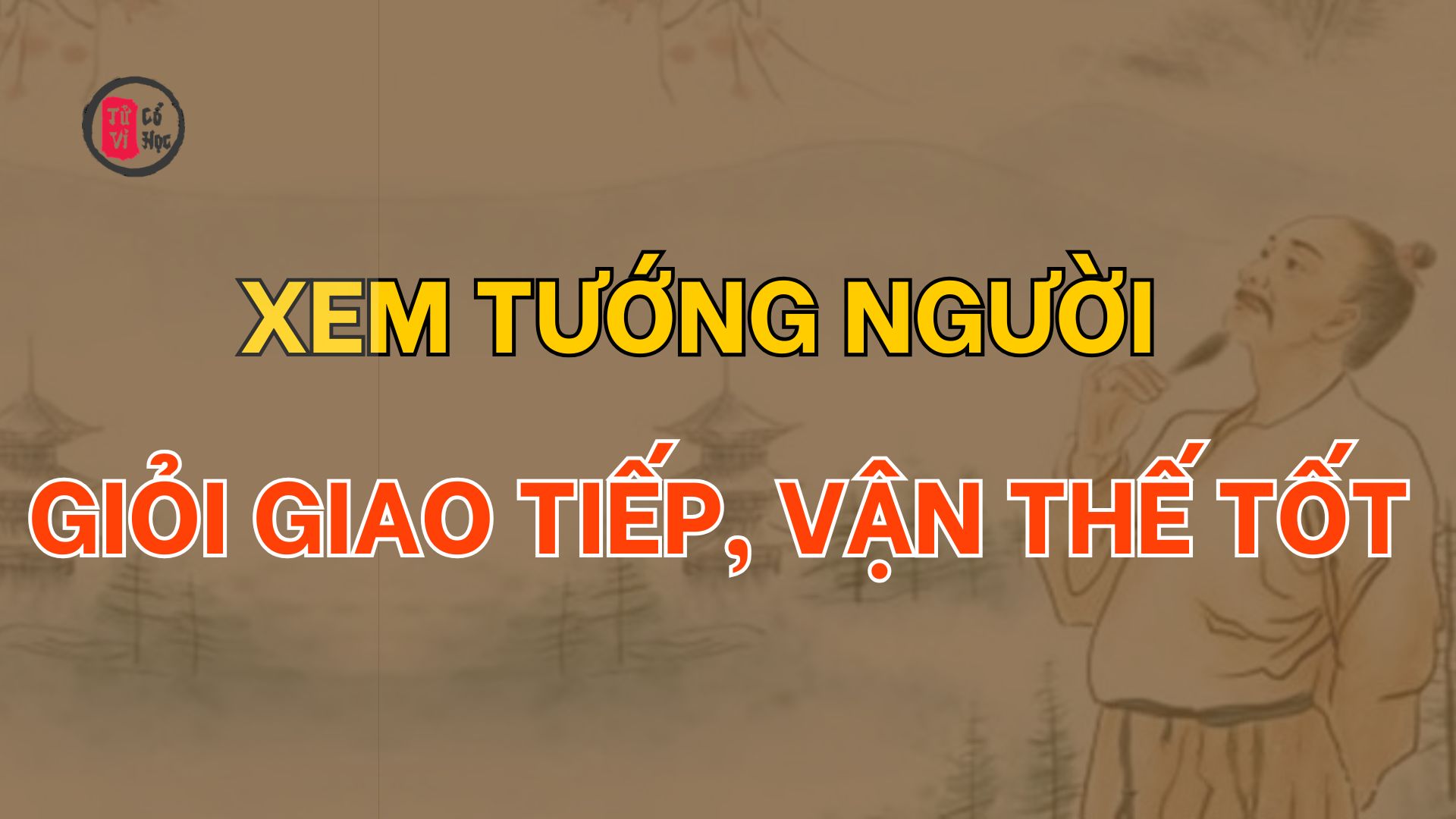 Xem tướng người giỏi giao tiếp, vận thế tốt - Tử Vi Cổ Học Chuẩn Xác – Luận Giải Vận Mệnh Chi Tiết