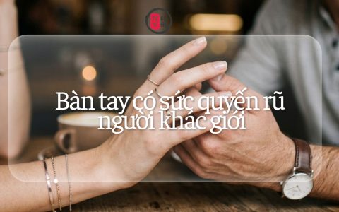 Bàn tay có sức quyến rũ người khác giới 10 Bàn tay có sức quyến rũ người khác giới