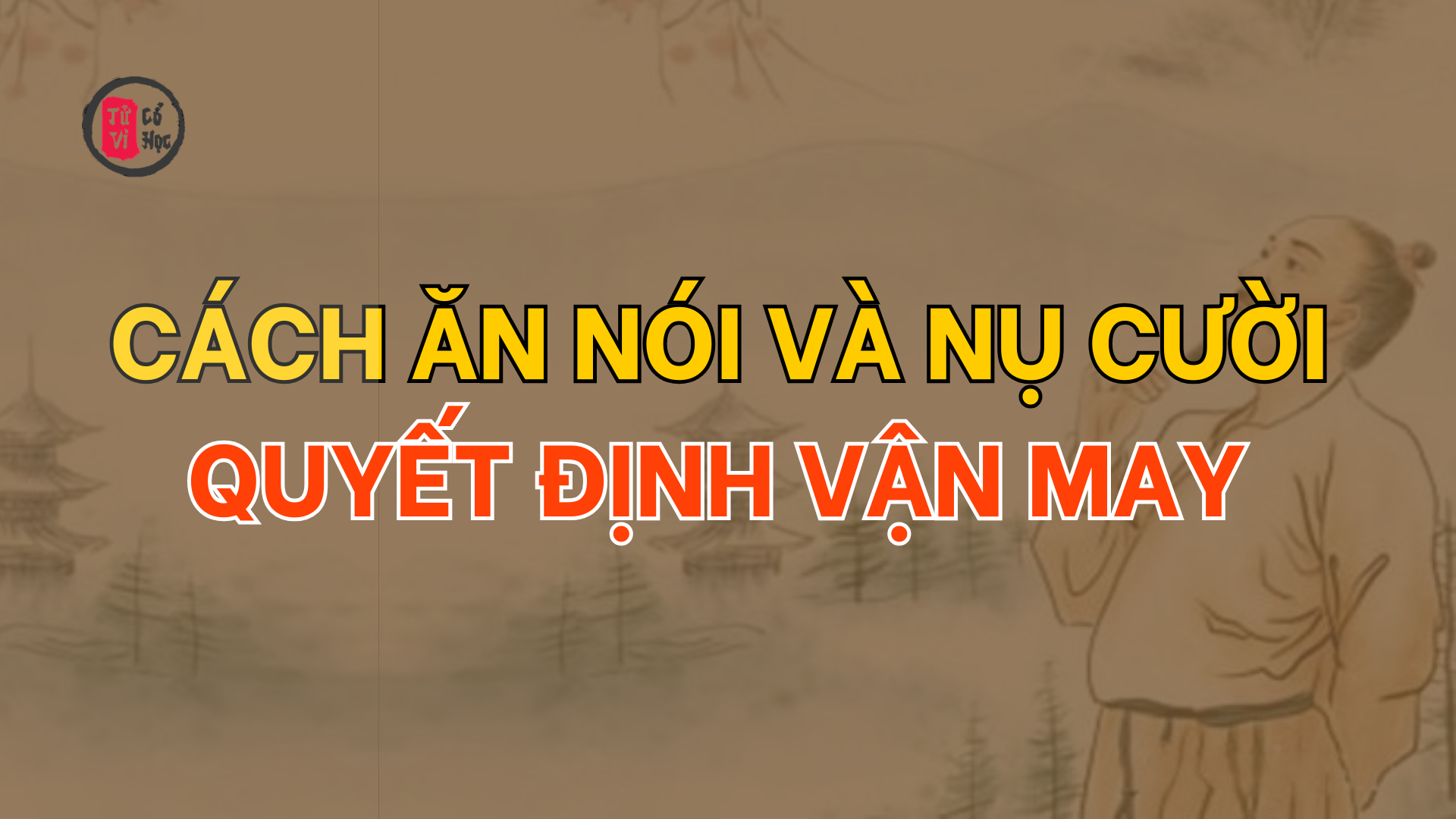 Sửa tướng ăn, điệu cười để hưởng phúc và sớm gặp quý nhân | Tử Vi Cổ Học 