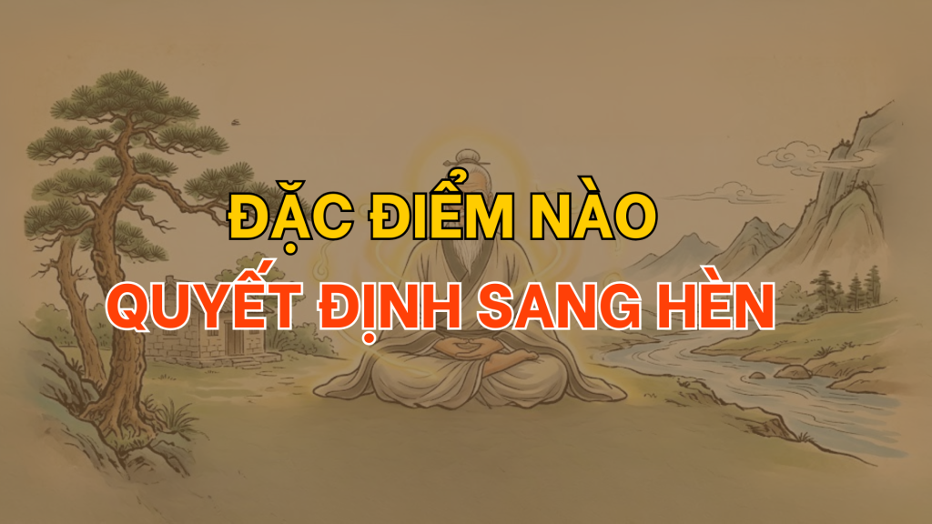 Đặc điểm nào quyết định sang hèn | Tử Vi Cổ Học