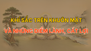 Khí sắc trên khuôn mặt và những điềm lành, cát lợi