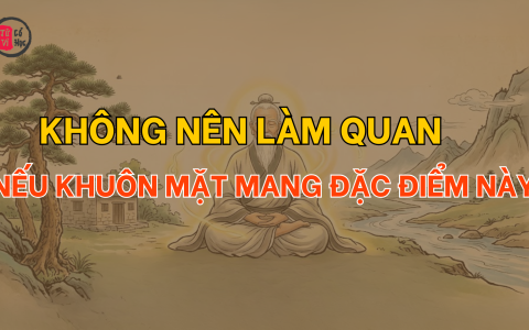 Không nên làm quan nếu khuôn mặt mang đặc điểm này
