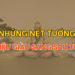 Sở hữu những nét tướng này – Sau 40 tuổi mới giàu có sung túc