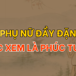 Vì sao phụ nữ đầy đặn một chút được xem là phúc tướng?