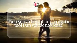 Trang chủ 49 Tình yêu và hôn nhân của người tuổi Dần với các tuổi khác
