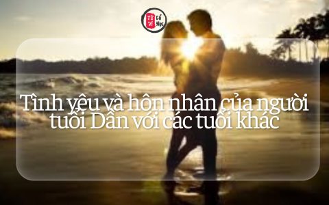 Tình yêu và hôn nhân của người tuổi Dần với các tuổi khác 5 Tình yêu và hôn nhân của người tuổi Dần với các tuổi khác