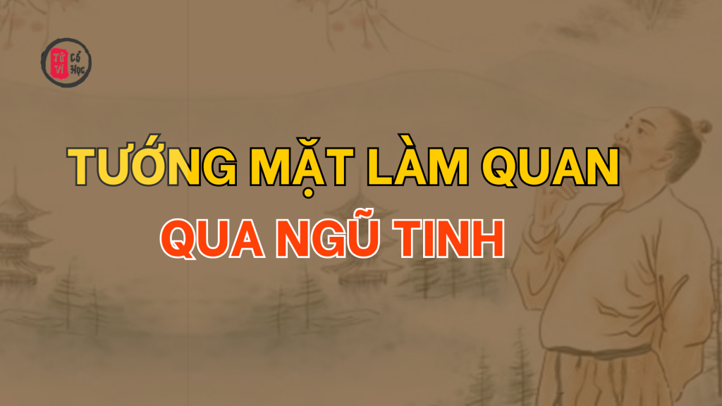 Tướng mặt làm quan qua Ngũ tinh | Tử Vi Cổ Học