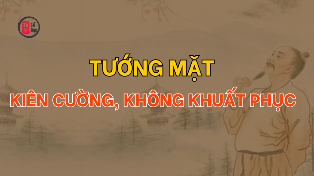 Tướng mặt người kiên cường – không lùi bước trước khó khăn 1 Tướng mặt người kiên cường – không lùi bước trước khó khăn – Tử Vi Cổ Học