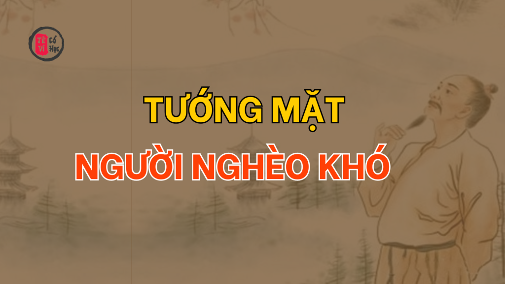 Tướng mặt người nghèo khó | Tử Vi Cổ Học