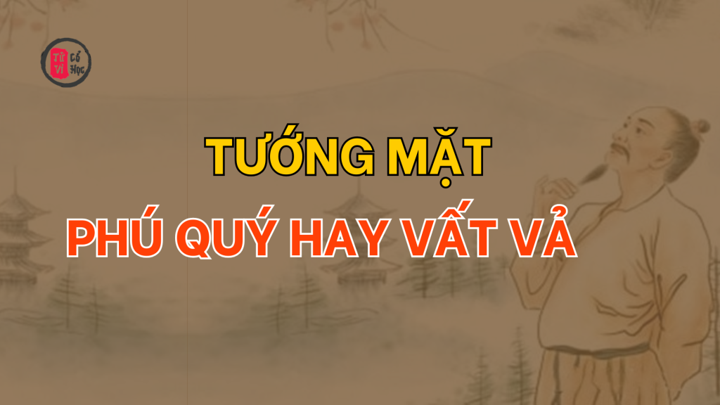 Tướng mặt phú quý hay vất vả 1 Tướng mặt phú quý hay vất vả | Tử Vi Cổ Học