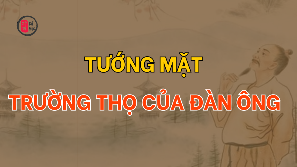 Tướng mặt trường thọ của đàn ông | Tử Vi Cổ Học