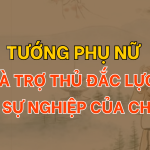 Tướng phụ nữ là trợ thủ đắc lực cho sự nghiệp của người chồng