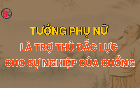 Tướng phụ nữ là trợ thủ đắc lực cho sự nghiệp của người chồng