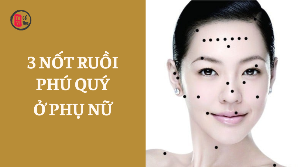 3 nốt ruồi phú quý ở phụ nữ: vượng tài, vượng vận, mang lộc cho cả gia đình | Tử Vi Cổ Học
