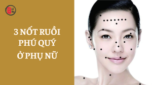 Trang chủ 83 3 nốt ruồi phú quý ở phụ nữ: vượng tài, vượng vận, mang lộc cho cả gia đình