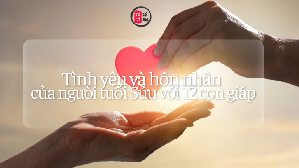 Tình yêu và hôn nhân của người tuổi Sửu với các tuổi khác 1 Tình yêu hôn nhân của người tuổi Sửu với các tuổi khác | Tử Vi Cổ Học