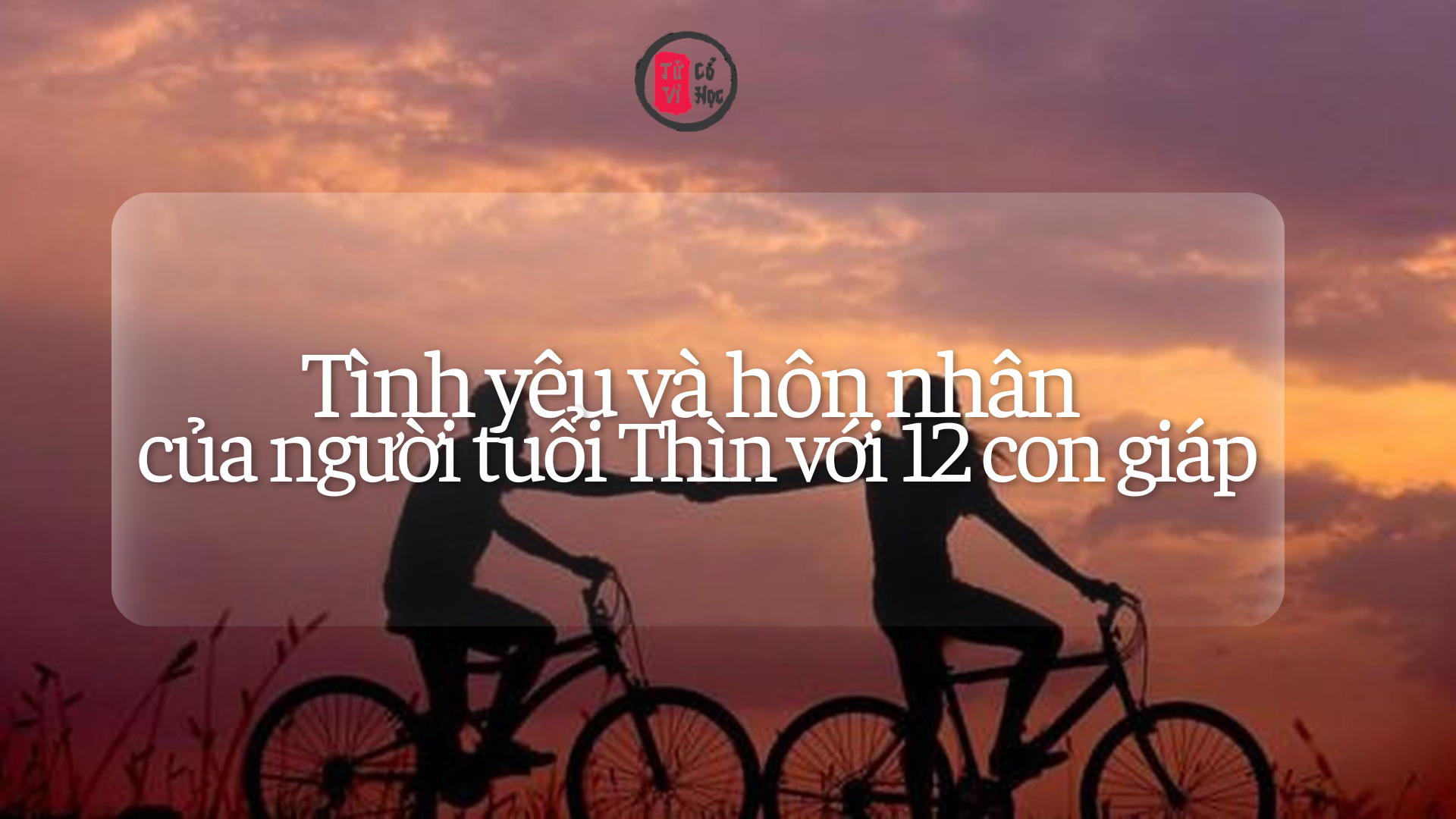 Tình yêu và hôn nhân của người tuổi Thìn với 12 con giáp 2 Tình yêu hôn nhân của người tuổi Thìn với các tuổi khác | Tử Vi Cổ Học