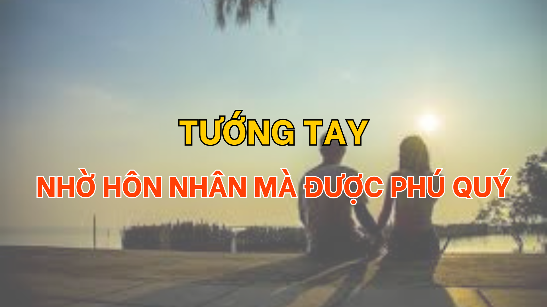 Tướng tay nhờ hôn nhân mà được phú quý 2 Tướng tay nhờ hôn nhân mà được phú quý | Tử Vi Cổ Học
