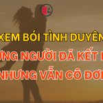 Xem bói tình duyên: Những người đã kết hôn nhưng vẫn cô đơn