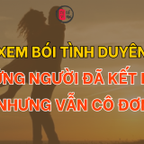 Xem bói tình duyên: Những người đã kết hôn nhưng vẫn cô đơn | Tử Vi Cổ Học