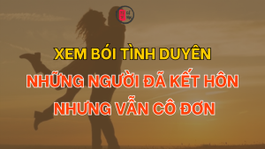 Xem bói tình duyên: Những người đã kết hôn nhưng vẫn cô đơn
