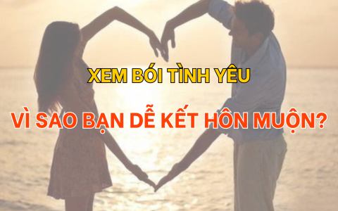 Xem bói tình yêu: Vì sao bạn dễ kết hôn muộn?
