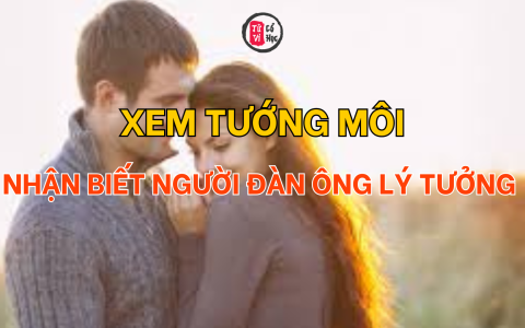 Xem tướng môi để nhận biết người đàn ông lý tưởng của cuộc đời bạn