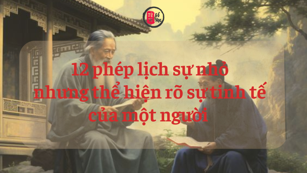 12 phép lịch sự nhỏ nhưng thể hiện rõ sự tinh tế của một người 1 12 phép lịch sự nhỏ nhưng thể hiện rõ sự tinh tế của một người | Tử Vi Cổ Học