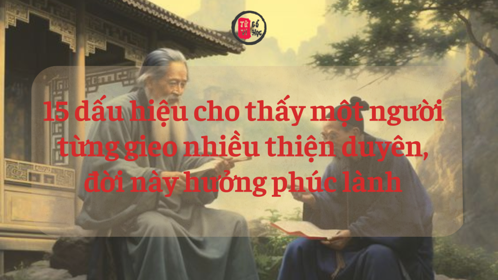 15 dấu hiệu cho thấy một người từng gieo nhiều thiện duyên, đời này hưởng phúc lành 1 15 dấu hiệu cho thấy một người từng gieo nhiều thiện duyên, đời này hưởng phúc lành