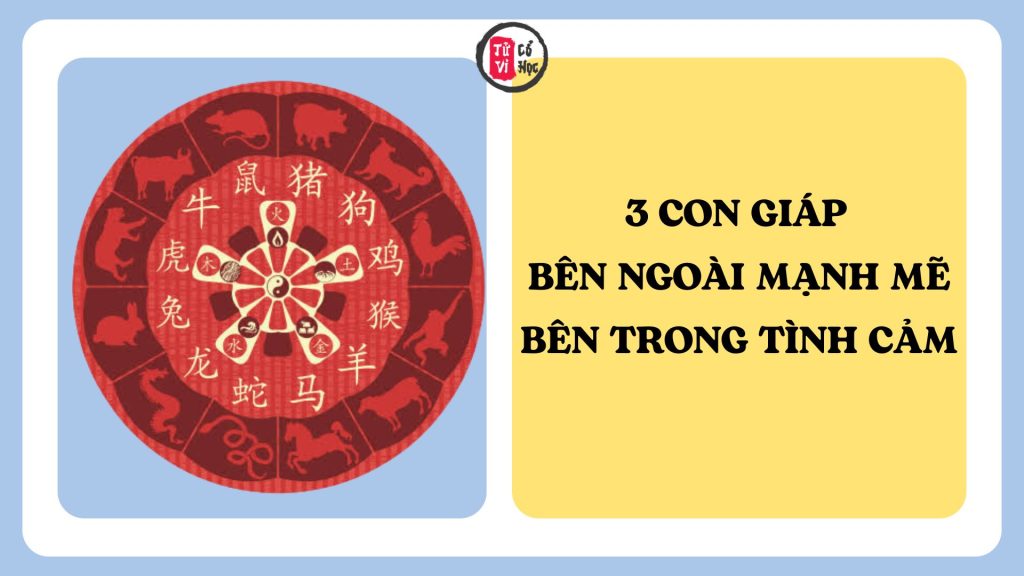 3 con giáp bên ngoài mạnh mẽ, cá tính nhưng bên trong sống rất tình cảm, càng chân thành càng gặp nhiều may mắn 1 3 con giáp bên ngoài mạnh mẽ, cá tính nhưng bên trong sống rất tình cảm, càng chân thành càng gặp nhiều may mắn | Tử Vi Cổ Học