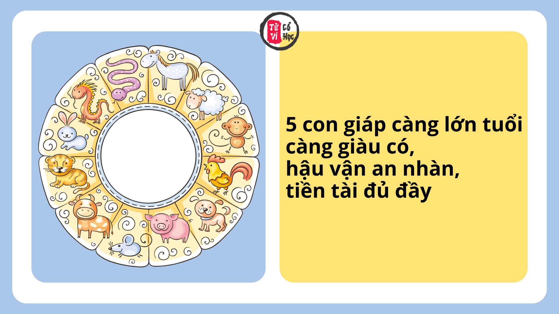 5 con giáp càng lớn tuổi càng giàu có, hậu vận an nhàn, tiền tài đủ đầy 2 5 con giáp càng lớn tuổi càng giàu có, hậu vận an nhàn, tiền tài đủ đầy | Tử Vi Cổ Học