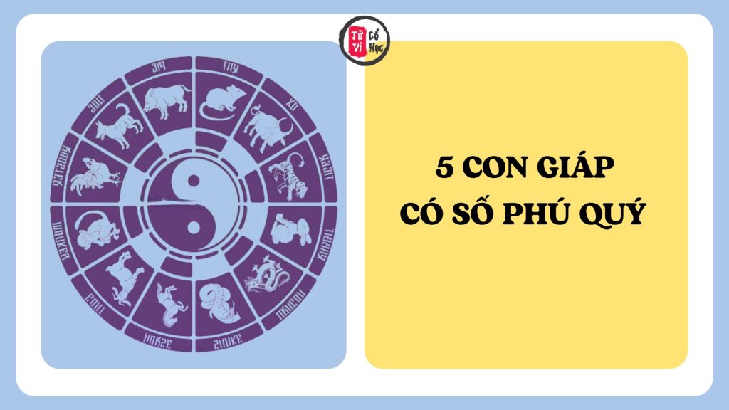 5 con giáp được cho là có số phú quý, tài lộc hanh thông | Tử Vi Cổ Học