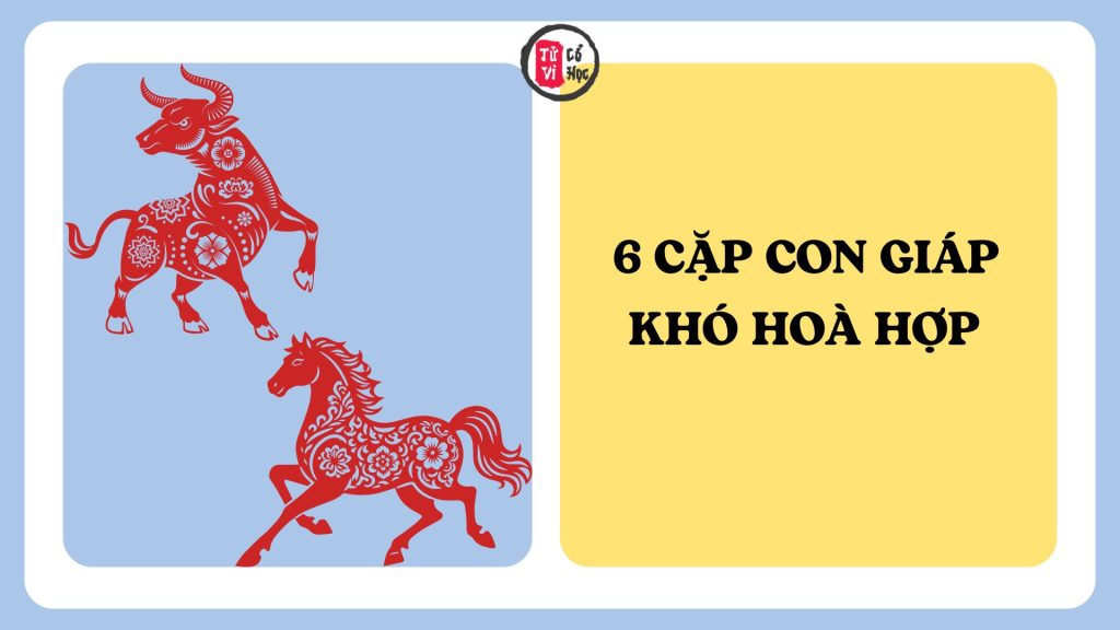 6 cặp con giáp được cho là khó hòa hợp | Tử Vi Cổ Học