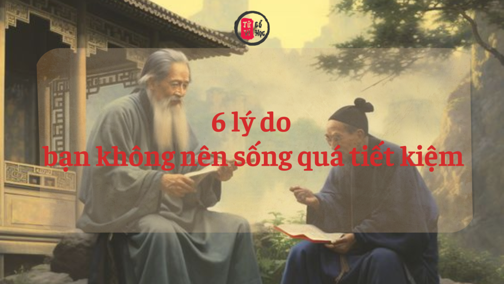 6 lý do bạn không nên sống quá tiết kiệm: Tiền rất quan trọng, nhưng cuộc sống còn đáng quý hơn 1 6 lý do bạn không nên sống quá tiết kiệm: Tiền rất quan trọng, nhưng cuộc sống còn đáng quý hơn | Tử Vi Cổ Học