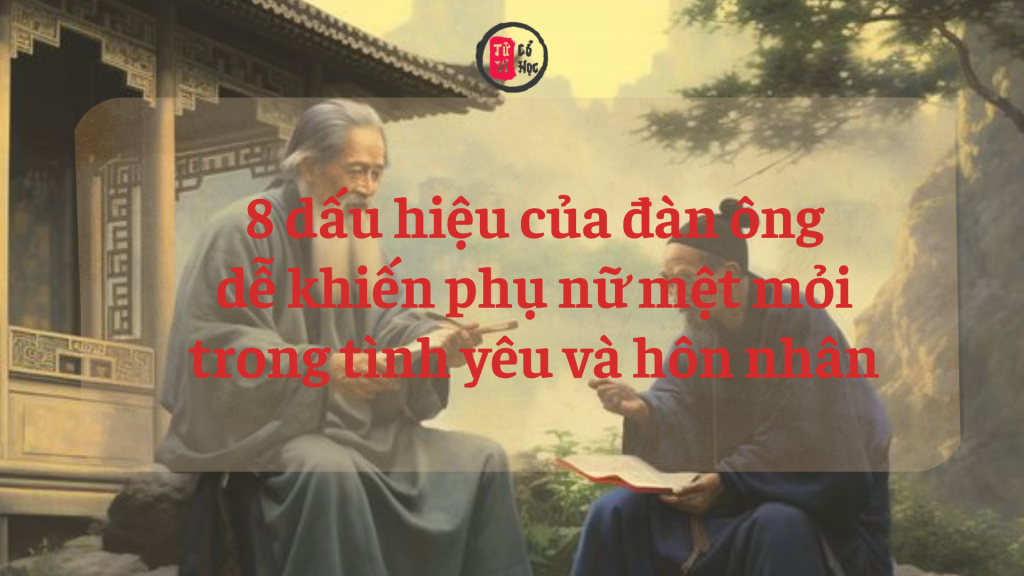 8 dấu hiệu ở một người đàn ông dễ khiến phụ nữ mệt mỏi trong tình yêu và hôn nhân 1 8 dấu hiệu ở một người đàn ông dễ khiến phụ nữ mệt mỏi trong tình yêu và hôn nhân | Tử Vi Cổ Học
