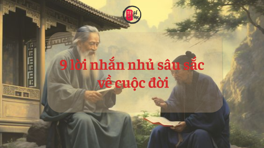 9 lời nhắn nhủ sâu sắc về cuộc đời: Càng đọc càng thấm 1 9 lời nhắn nhủ sâu sắc về cuộc đời: Càng đọc càng thấm | Tử Vi Cổ Học
