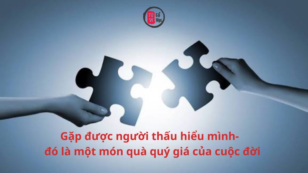 Gặp được người thấu hiểu mình – đó là một món quà quý giá của cuộc đời 1 Tìm được người thấu hiểu mình mới thực là niềm vui lớn nhất | Tử Vi Cổ Học