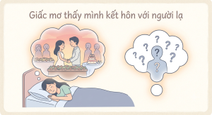 Giấc mơ thấy mình kết hôn với người lạ: Điềm báo về tình duyên hay sự thay đổi trong cuộc sống?