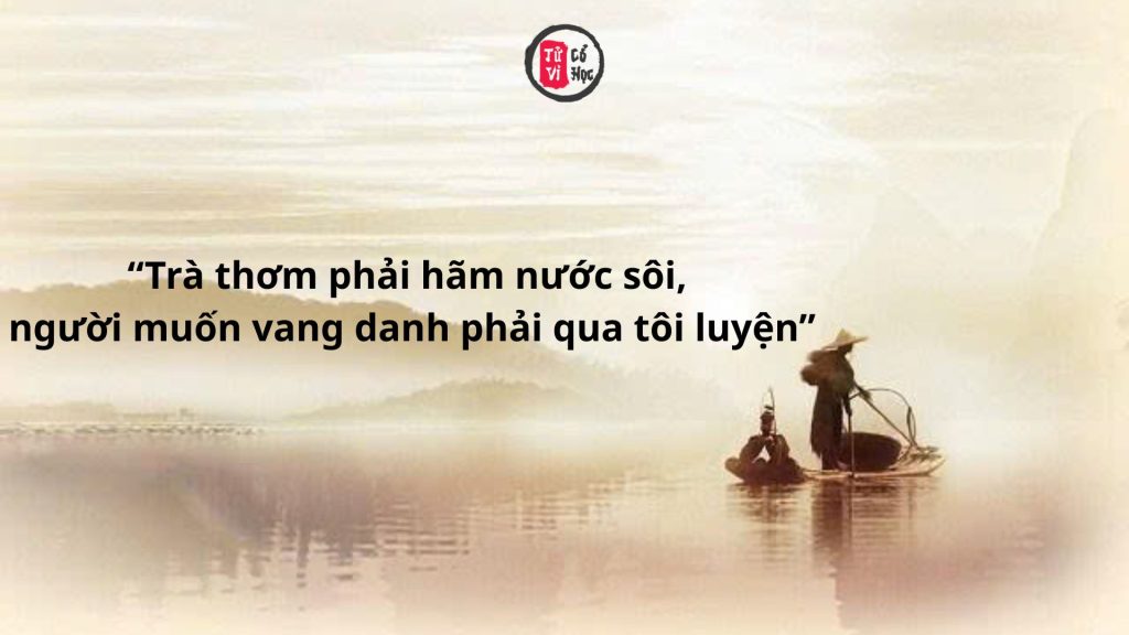 Trà thơm cần nước sôi để tỏa hương, con người muốn thành tựu phải trải qua tôi luyện 1 Trà thơm phải hãm nước sôi, người muốn vang danh phải qua tôi luyện | Tử Vi Cổ Học