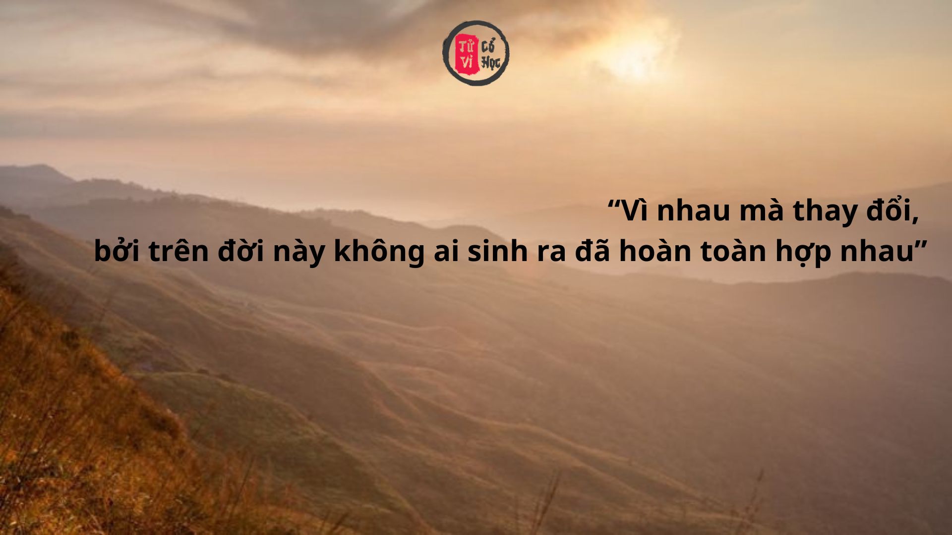 Vì nhau mà thay đổi, bởi trên đời này không ai sinh ra đã hoàn toàn hợp nhau | Tử Vi Cổ Học