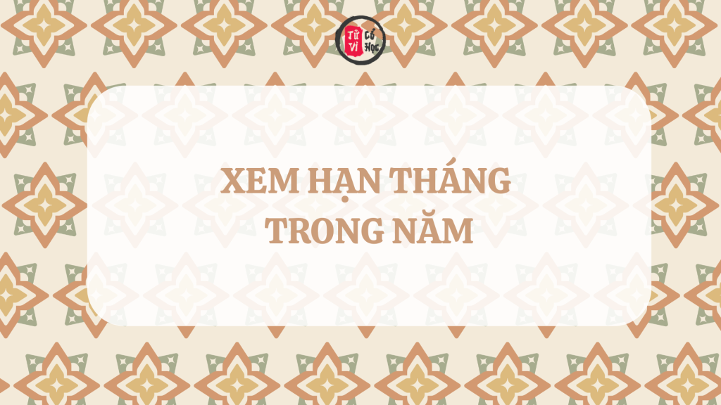 Cách xem hạn tháng trong năm | Tử Vi Cổ Học