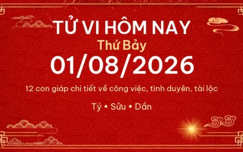 Tử vi hôm nay Thứ Bảy ngày 01/08/2026 – 12 con giáp chi tiết nhất