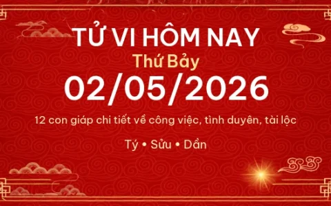 Tử vi hôm nay Thứ Bảy ngày 02/05/2026 – 12 con giáp chi tiết nhất