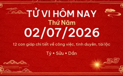 Tử vi hôm nay Thứ Năm ngày 02/07/2026 - 12 con giáp chi tiết nhất 42 Tử vi hôm nay Thứ Năm ngày 02/07/2026 – 12 con giáp chi tiết nhất