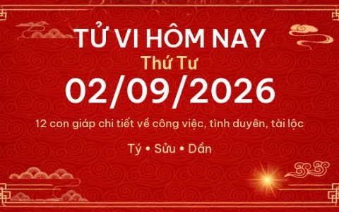 Tử vi hôm nay Thứ Tư ngày 02/09/2026 - 12 con giáp chi tiết nhất 55 Tử vi hôm nay Thứ Tư ngày 02/09/2026 – 12 con giáp chi tiết nhất