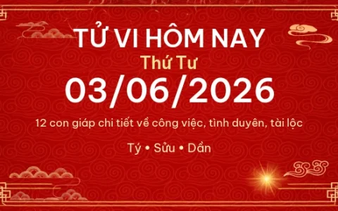 Tử vi hôm nay Thứ Tư ngày 03/06/2026 - 12 con giáp chi tiết nhất 1 Tử vi hôm nay Thứ Tư ngày 03/06/2026 – 12 con giáp chi tiết nhất