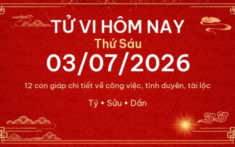 Tử vi hôm nay Thứ Sáu ngày 03/07/2026 - 12 con giáp chi tiết nhất 15 Tử vi hôm nay Thứ Sáu ngày 03/07/2026 – 12 con giáp chi tiết nhất